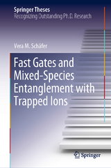 Fast Gates and Mixed-Species Entanglement with Trapped Ions - Vera M. Schäfer