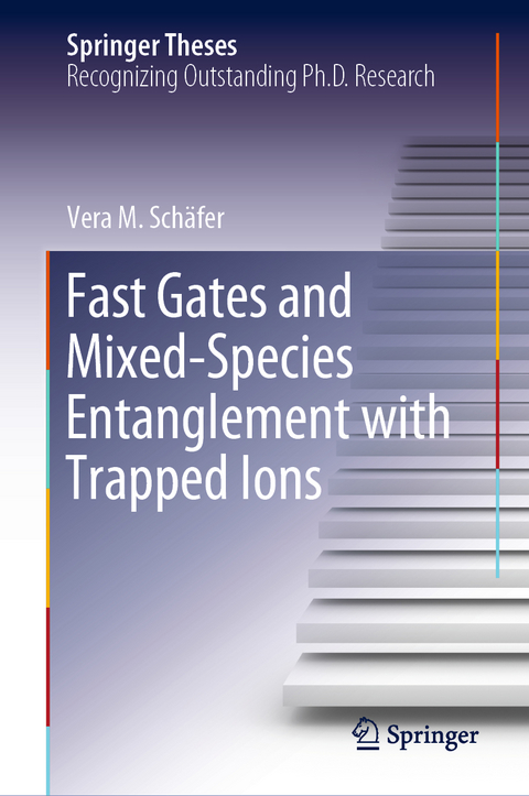 Fast Gates and Mixed-Species Entanglement with Trapped Ions - Vera M. Schäfer