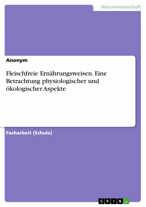 Fleischfreie Ernährungsweisen. Eine Betrachtung physiologischer und ökologischer Aspekte