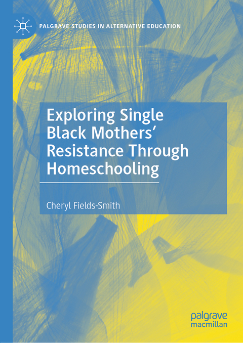 Exploring Single Black Mothers' Resistance Through Homeschooling - Cheryl Fields-Smith