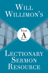 Will Willimon's Lectionary Sermon Resource: Year A Part 1 - William H. Willimon