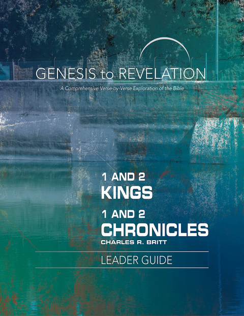 Genesis to Revelation: 1 and 2 Kings, 1 and 2 Chronicles Leader Guide - Charles R. Britt