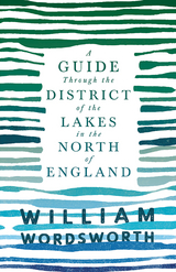 Guide Through the District of the Lakes in the North of England -  William Wordsworth