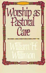 Worship as Pastoral Care -  Bishop William H. Willimon