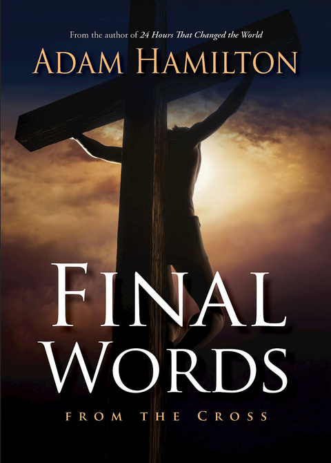 Final Words From the Cross - Adam Hamilton