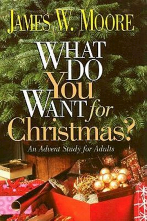 What Do You Want for Christmas? -  Rev. James W. Moore