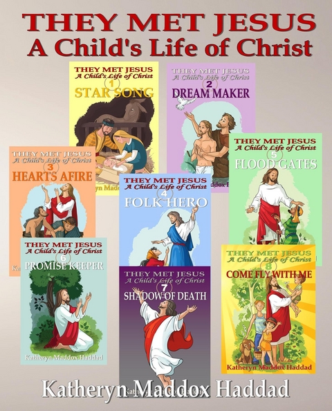 A Child's Life of Christ 1-8 - Katheryn Maddox Haddad