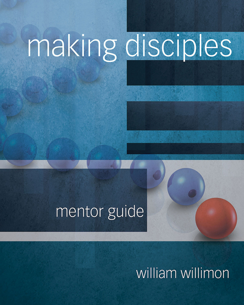 Making Disciples: Mentor Guide -  Bishop William H. Willimon