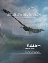 Genesis to Revelation: Isaiah Leader Guide - Lloyd Bailey