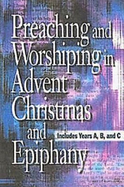 Preaching and Worshiping in Advent, Christmas, and Epiphany - eBook [ePub] -  ABINGDON