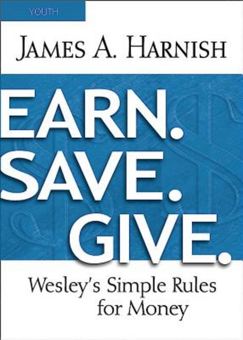 Earn. Save. Give. Youth Study Book -  Rev. Dr. James A. Harnish