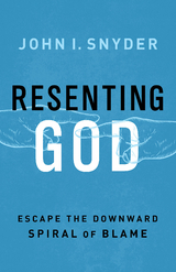 Resenting God - John I. Snyder