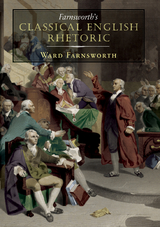 Farnsworth's Classical English Rhetoric - Ward Farnsworth