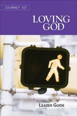 Journey 101: Loving God Leader Guide - Carol Cartmill, Jeff Kirby, Michelle Kirby, Jenny Youngman