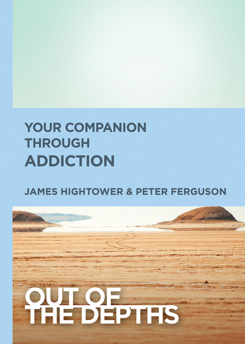 Out of the Depths: Your Companion Through Addiction - Peter Ferguson, James E. Hightower