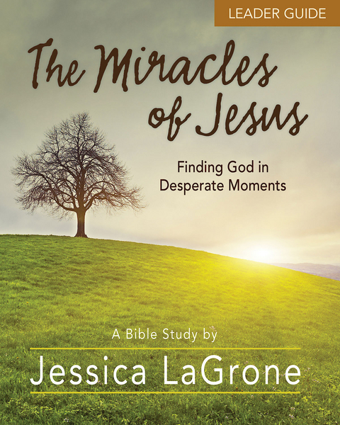 The Miracles of Jesus - Women's Bible Study Leader Guide - Jessica Lagrone