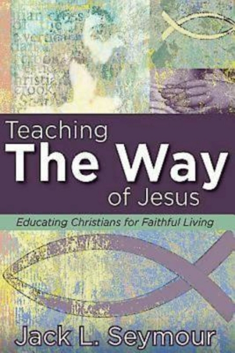 Teaching the Way of Jesus -  Jack L. Seymour