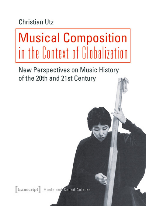 Musical Composition in the Context of Globalization - Christian Utz