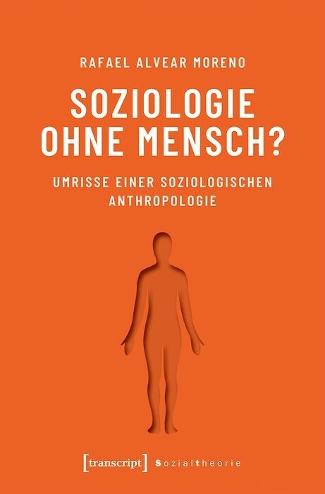 Soziologie ohne Mensch? - Rafael Alvear Moreno