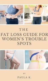 The Fat Loss Guide For Women's Trouble Spots - Paula K.