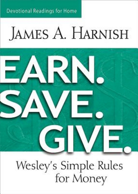 Earn. Save. Give. Devotional Readings for Home -  Rev. Dr. James A. Harnish