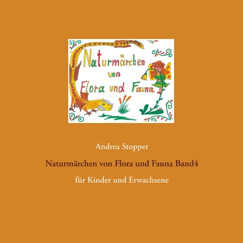 Naturmärchen von Flora und Fauna Band4 - Andrea Stopper