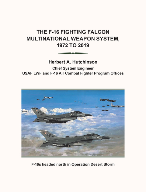 The F-16 Fighting Falcon                          Multinational Weapon System,                        1972 to 2019 - Herbert A. Hutchinson