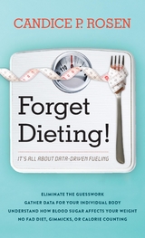 Forget Dieting! -  Candice P. Rosen