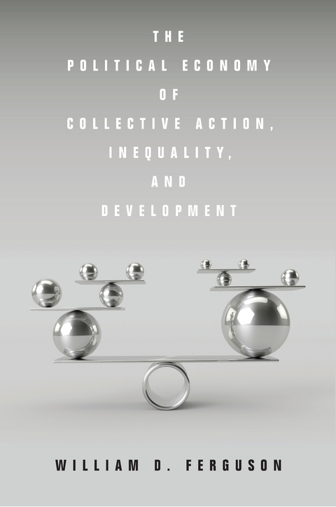 The Political Economy of Collective Action, Inequality, and Development - William D. Ferguson