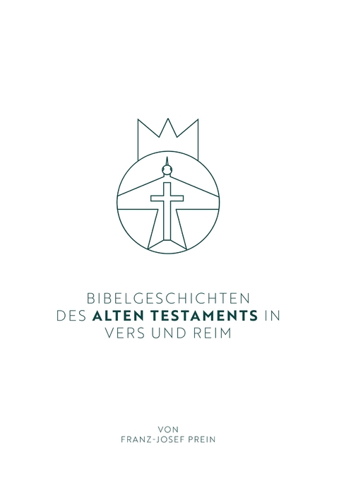 Bibelgeschichten des Alten Testaments in Vers und Reim - Franz-Josef Prein