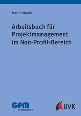 Arbeitsbuch für Projektmanagement im Non-Profit-Bereich - Martin Stauch