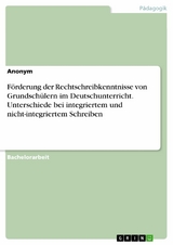 Förderung der Rechtschreibkenntnisse von Grundschülern im Deutschunterricht. Unterschiede bei integriertem und nicht-integriertem Schreiben