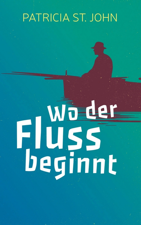 Wo der Fluss beginnt - Patricia St John