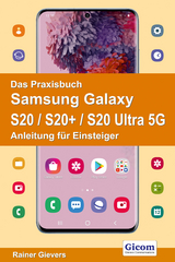 Das Praxisbuch Samsung Galaxy S20 / S20+ / S20 Ultra 5G - Anleitung für Einsteiger - Rainer Gievers