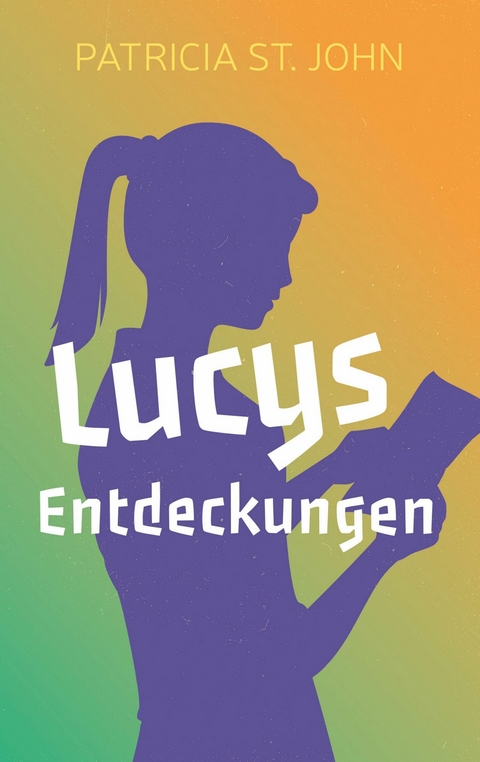 Lucys Entdeckungen - Patricia St John