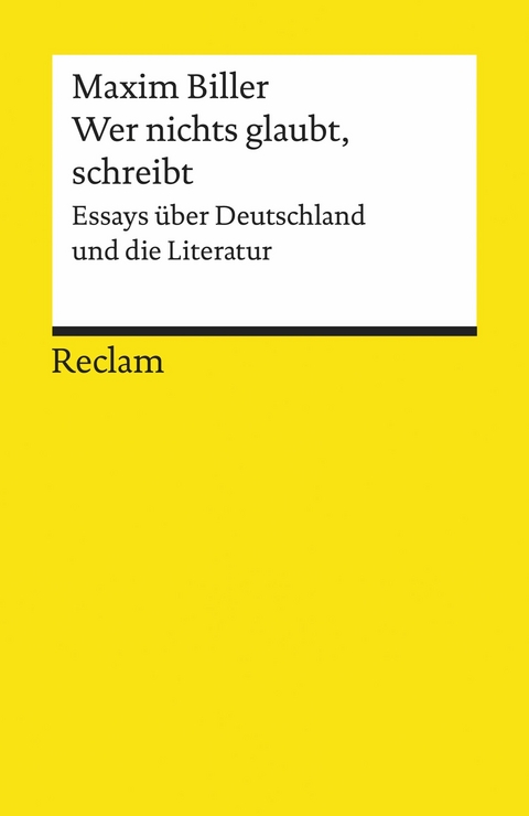 Wer nichts glaubt, schreibt. Essays über Deutschland und die Literatur -  Maxim Biller