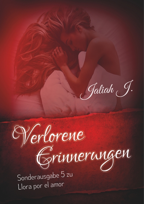 Verlorene Erinnerungen (Sonderausgabe 5 der Llora por el amor - Reihe) - Jaliah J.