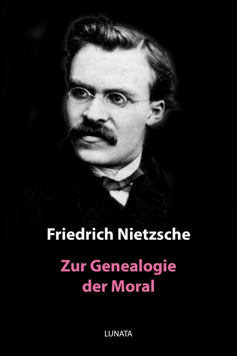 Zur Genealogie der Moral - Friedrich Wilhelm Nietzsche