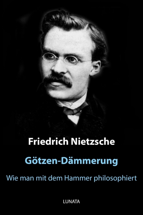 Götzen-Dämmerung - Friedrich Wilhelm Nietzsche