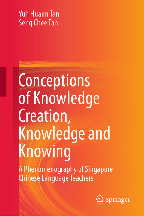 Conceptions of Knowledge Creation, Knowledge and Knowing - Yuh Huann Tan, Seng Chee Tan