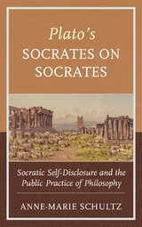 Plato's Socrates on Socrates -  Anne-Marie Schultz