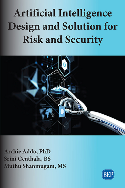 Artificial Intelligence Design and Solution for Risk and Security -  Archie Addo,  Srini Centhala,  Muthu Shanmugam