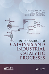 Introduction to Catalysis and Industrial Catalytic Processes - Robert J. Farrauto, Lucas Dorazio, C. H. Bartholomew