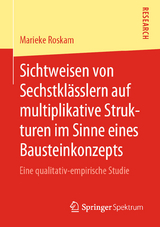 Sichtweisen von Sechstklässlern auf multiplikative Strukturen im Sinne eines Bausteinkonzepts - Marieke Roskam