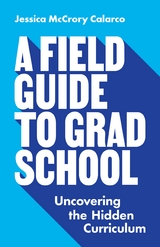 Field Guide to Grad School -  Jessica McCrory Calarco