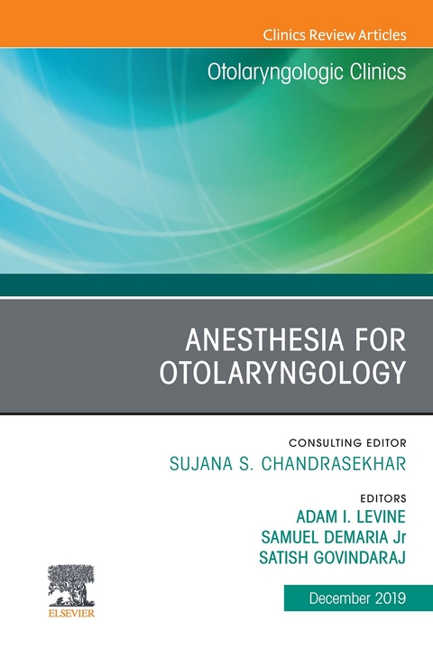 Anesthesia in Otolaryngology ,An Issue of Otolaryngologic Clinics of North America - 