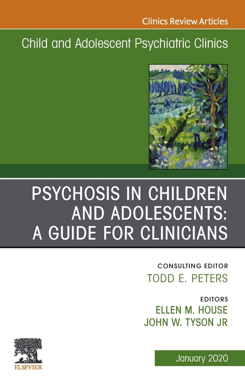 Psychosis in Children and Adolescents: A Guide for Clinicians, An Issue of Child And Adolescent Psychiatric Clinics of North America E-Book - 