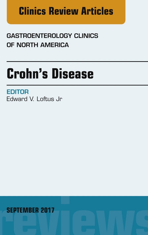 Crohn's Disease, An Issue of Gastroenterology Clinics of North America -  Edward V. Loftus Jr