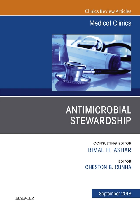 Antimicrobial Stewardship, An Issue of Medical Clinics of North America -  Cheston B. Cunha