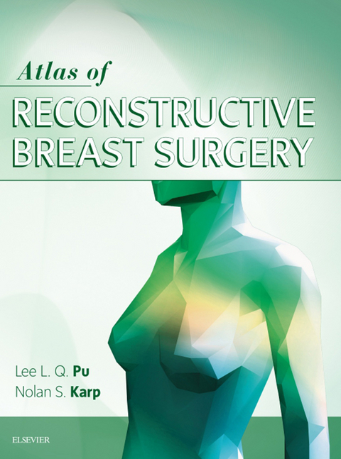 Atlas of Reconstructive Breast Surgery - E-book -  Nolan S Karp,  Lee L.Q. Pu